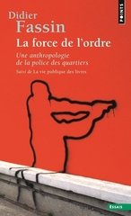 FORCE DE L'ORDRE. UNE ANTHROPOLOGIE DE