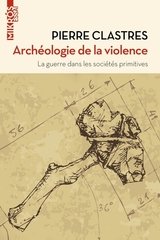 ARCHEOLOGIE DE LA VIOLENCE - LA GUERRE DANS LES SOCIETES PRIMITIVES