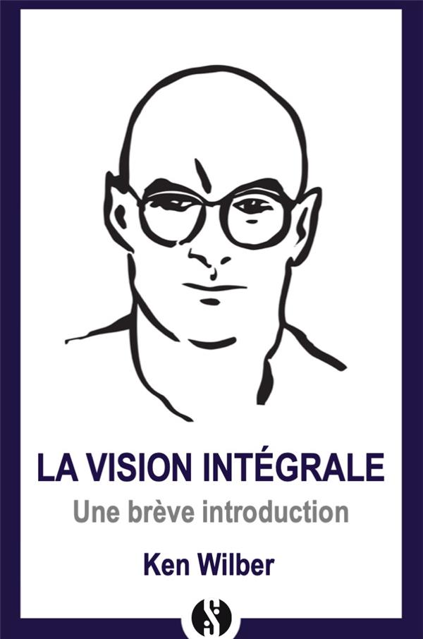  La Vision Integrale Une Breve Introduction a cette Nouvelle Approche 