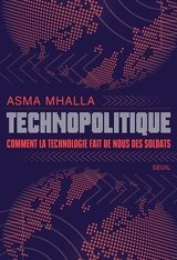 TECHNOPOLITIQUE. COMMENT LA TECHNOLOGIE FAIT DE NOUS DES SOLDATS