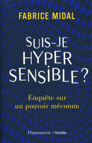  Suis-je hypersensible ? : enquête sur un pouvoir méconnu 