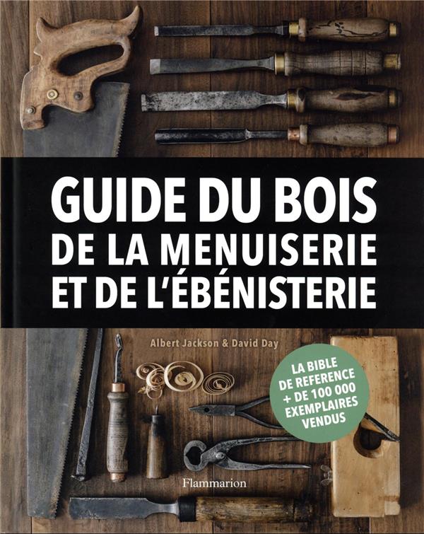  Guide du bois, de la menuiserie et de l'ébénisterie 