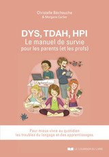 DYS TDAH HPI LE MANUEL DE SURVIE POUR LES PARENTS (ET LES PROFS)