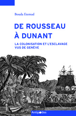 DE ROUSSEAU A DUNANT : LA COLONISATION ET L'ESCLAVAGE VUS DE GENEVE