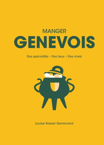  Manger genevois : des spécialités, des lieux, des chefs 