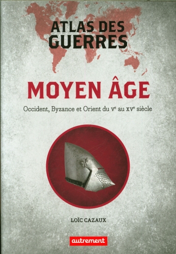  Atlas des guerres : moyen âge 