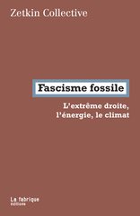 FASCISME FOSSILE - L'EXTREME DROITE L'ENERGIE LE CLIMAT