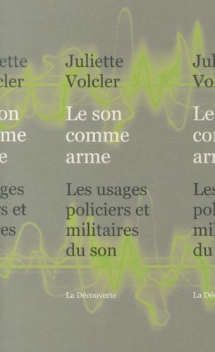  Le son comme arme : les usages policiers et militaires du son 