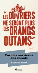 OUVRIERS NE SERONT PLUS DES ORANGS-OUTANS -LES- PAROLES OUVRIERES DES CANUTS