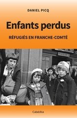 ENFANTS PERDUS - REFUGIES EN FRANCHE-COMTE
