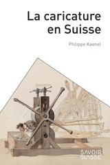 CARICATURE EN SUISSE -LA- CINQ SIECLE DE SATIRE PAR L'IMAGE