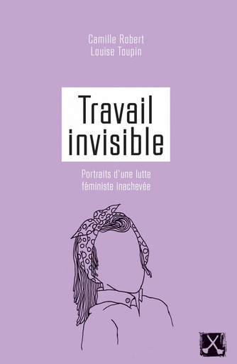 TRAVAIL INVISIBLE PORTRAIT D'UNE LUTTE FEMINISTE INACHEVEE