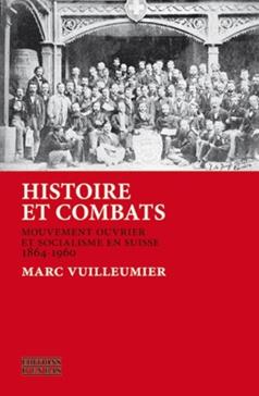 Histoire et combats : mouvement ouvrier et socialisme en suisse 1864-1960