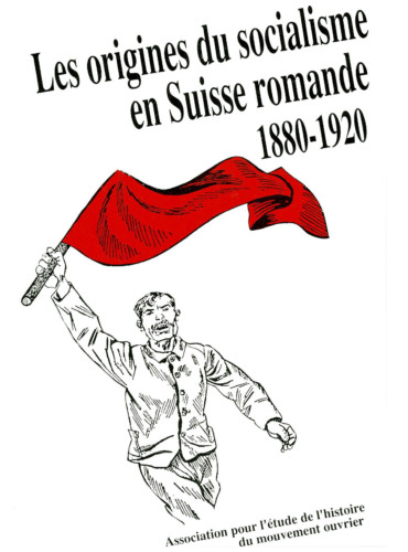 Les origines du socialisme en Suisse romande 18880-1920