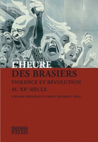 L'heure des brasiers Violence et révolution au XXè Siècle