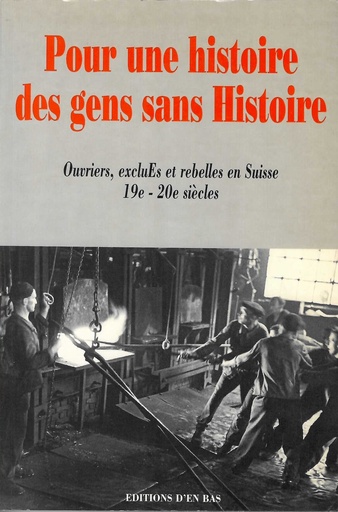 book_cover 	 Pour une histoire des gens sans histoire : ouvriers, exclues et rebelles en Suisse 19e-20e siècles