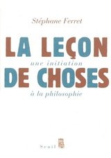 LECON DE CHOSES -LA- UNE INITITATION A LA PHILOSOPHIE