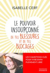 POUVOIR INSOUPCONNE DE TES BLESSURES ET DE TES BLOCAGES -LE-