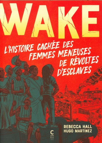[9944800]  Wake : l'histoire cachée des femmes meneuses de révoltes d'esclaves 
