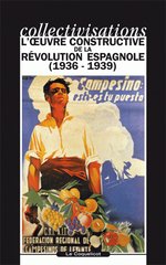 COLLECTIVISATIONS L'OEUVRE CONSTRUCTIVE DE LA REVOLUTION ESPAGNOLE 1936-1939