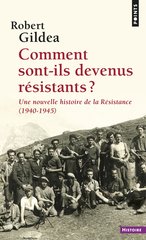 COMMENT SONT-ILS DEVENUS RESISTANTS ? UNE NOUVELLE HISTOIRE DE LA RESISITANCE