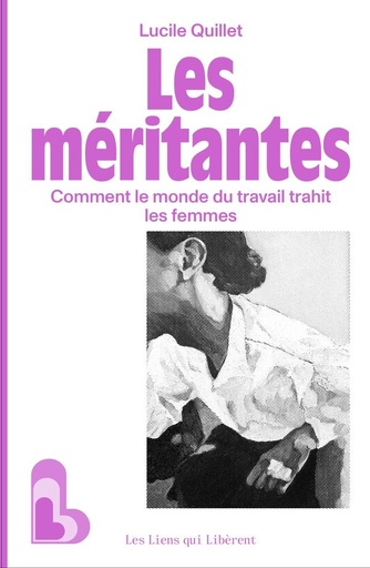 [10207543]  Les méritantes : comment le monde du travail trahit les femmes 