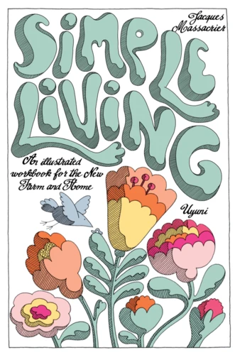 Simple Living, An Illustrated Workbook for the New Farm and Home