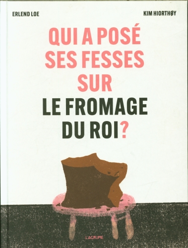 [9839477]  Qui a posé ses fesses sur le fromage du roi ? 