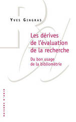 DERIVES DE L'EVALUATION DE LA RECHERCHE -LES- DU BON USAGE DE LA BIBLIOMETRIE