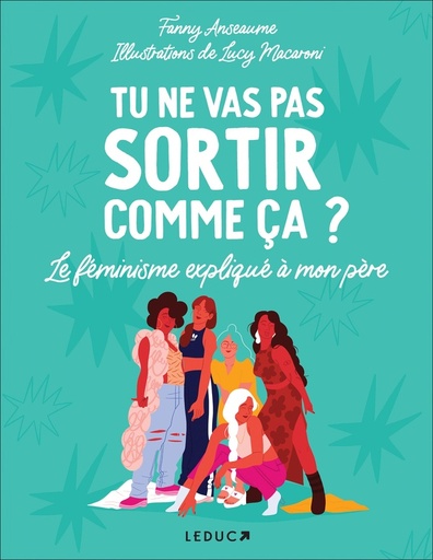 [9152584]  Tu ne vas pas sortir comme ça ? : le féminisme expliqué à mon père 