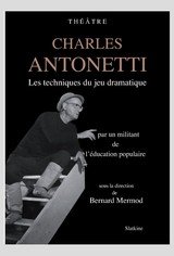 CHARLES ANTONETTI LES TECHNIQUES DU JEU DRAMATIQUE PAR UN MILITANT DE L'EDUCATI