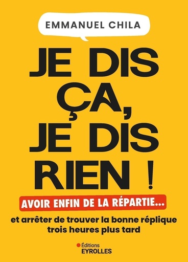 [10440000]  Je dis ça, je dis rien ! : avoir enfin de la repartie... 