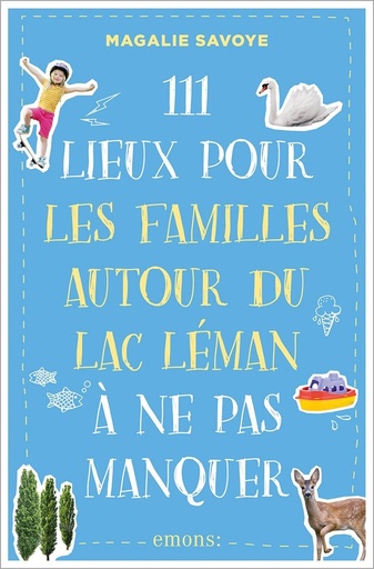 [10360740]  111 lieux pour les familles autour du Lac Léman à ne pas manquer 