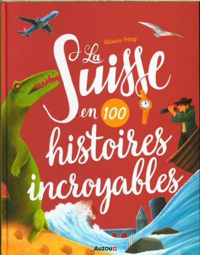[9798233]  La Suisse en 100 histoires incroyables 