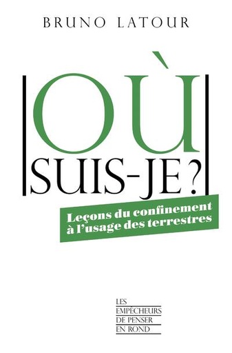 [9098877]  Où suis-je ? : leçons du confinement à l'usage des terrestres 