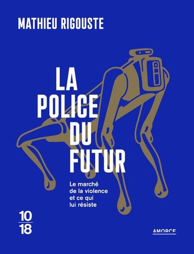 [9361767]  La police du futur : le marché de la violence et ce qui lui résiste 