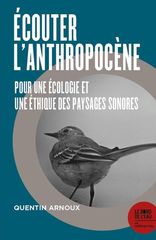 ECOUTER L'ANTHROPOCENE - POUR UNE ECOLOGIE ET UNE ETHIQUE DES PAYSAGES SONORES