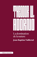 THEODOR W. ADORNO - LA DOMINATION DE LA NATURE