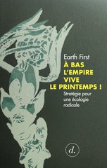 A BAS L'EMPIRE VIVE LE PRINTEMPS ! STRATEGIE POUR UNE ECOLOGIE RADICALE