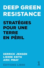 DEEP GREEN RESISTANCE TOME1 UN MOUVEMENT POUR SAUVER LA PLANETE