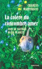 COLERE DU CONCOMBRE AMERE -LA- FACE AU SACCAGE DE LA PLANETE