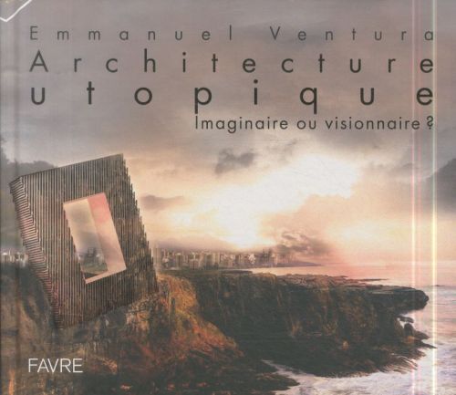 [6014440]  Architecture utopique : imaginaire ou visionnaire ? 