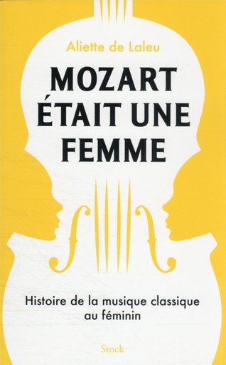 [9320042]  Mozart était une femme : histoire de la musique classique au féminin 