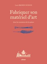 FABRIQUER SON MATERIEL D'ART AVEC LES RESSOURCES DE LA NATURE