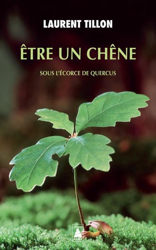 [9645407]  Etre un chêne : sous l'écorce de Quercus : récit 