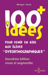 100 IDEES POUR VENIR EN AIDE AUX ELEVES DYSORTHOGRAPHIQUES