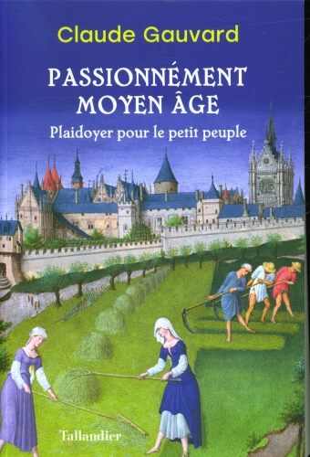 [9757412]  Passionnément Moyen Age : plaidoyer pour le petit peuple 