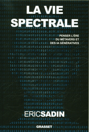 [9784368]  La vie spectrale : penser l'ère du métavers et des IA génératives 