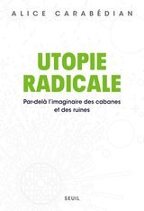 UTOPIE RADICALE. PAR-DELA L'IMAGINAIRE DES CABANES ET DES RUINES