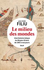 MILIEU DES MONDES -LE- UNE HISTOIRE LAIQUE DU MOYEN-ORIENT DE 395 JOURS